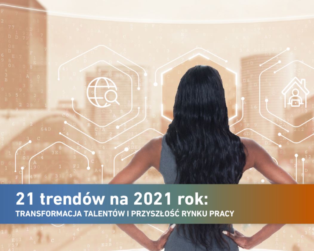 21 TRENDÓW NA 2021 ROK: TRANSFORMACJA TALENTÓW I PRZYSZŁOŚĆ RYNKU PRACY